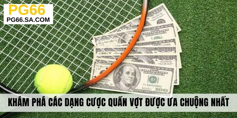 Khám phá các dạng cược quần vợt được ưa chuộng nhất